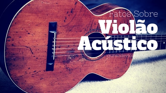 fatos sobre violao acustico